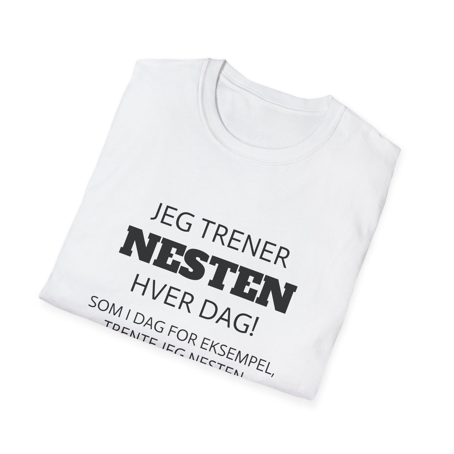 "Trener nesten hver dag" T-Shirt