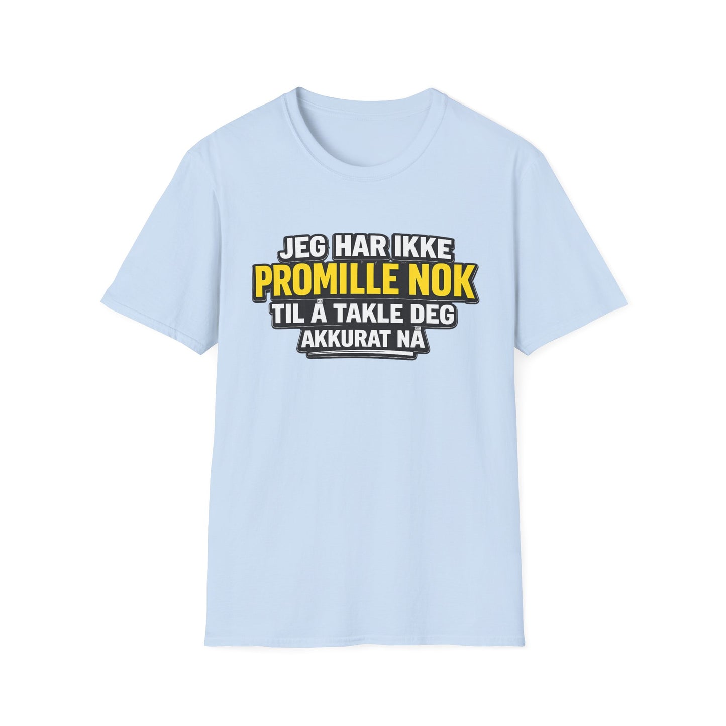 "Jeg har ikke promille nok" T-Shirt