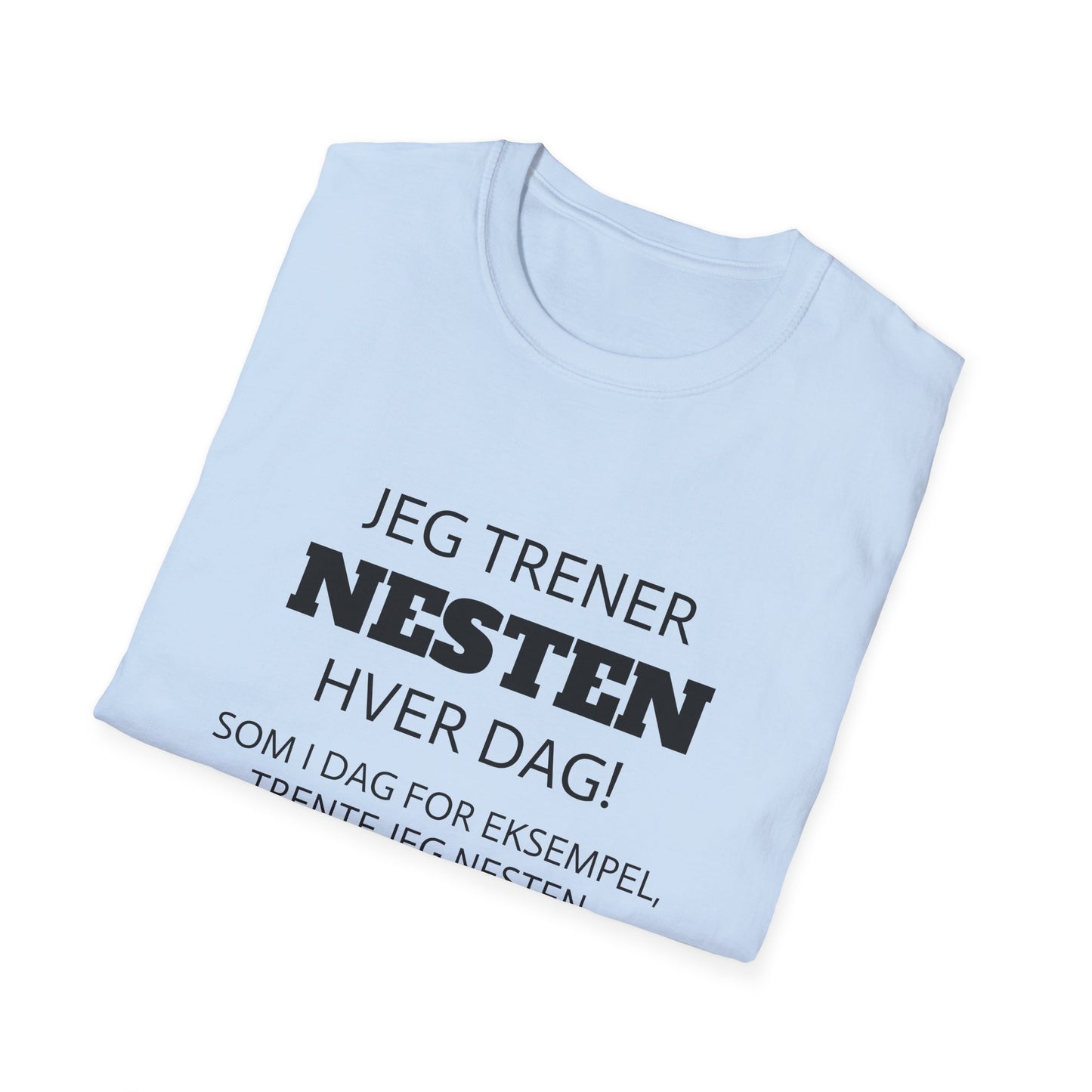 "Trener nesten hver dag" T-Shirt